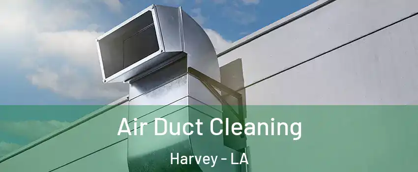  Air Duct Cleaning Harvey - LA