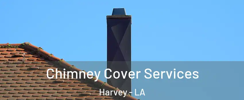  Chimney Cover Services Harvey - LA