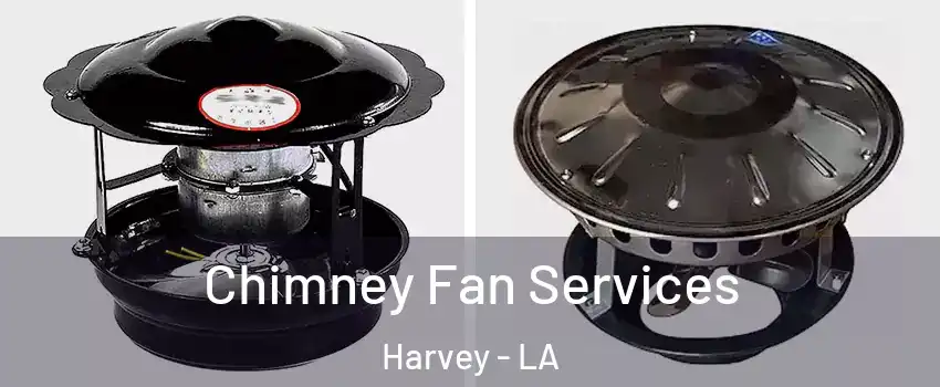  Chimney Fan Services Harvey - LA