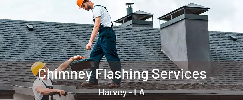 Chimney Flashing Services Harvey - LA