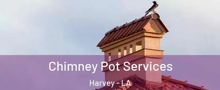  Chimney Pot Services Harvey - LA