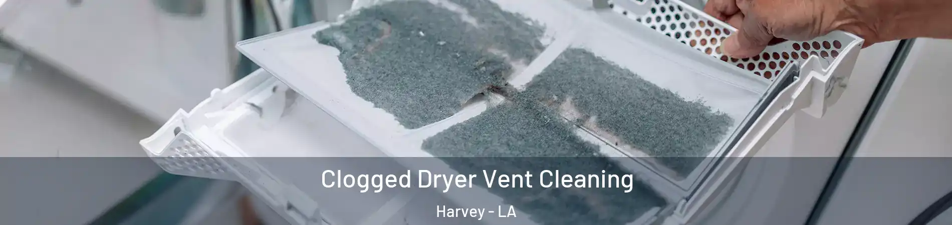  Clogged Dryer Vent Cleaning Harvey - LA