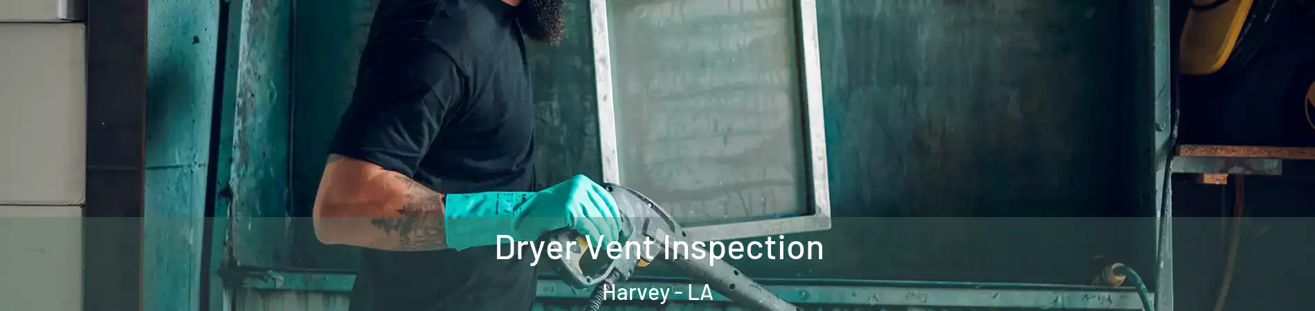  Dryer Vent Inspection Harvey - LA
