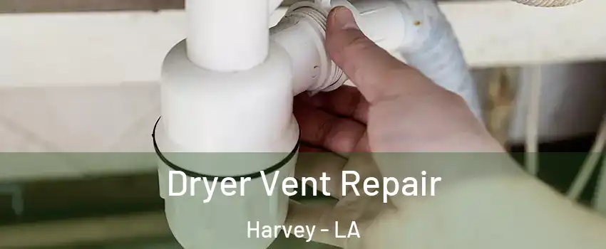  Dryer Vent Repair Harvey - LA