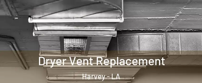  Dryer Vent Replacement Harvey - LA