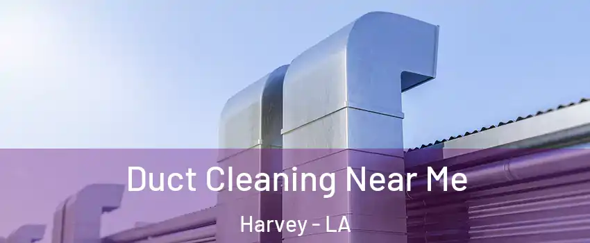  Duct Cleaning Near Me Harvey - LA