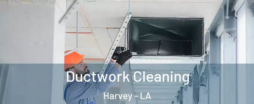  Ductwork Cleaning Harvey - LA