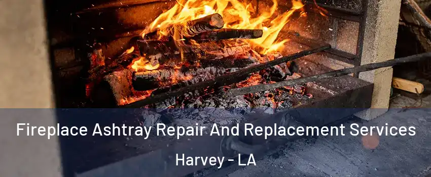  Fireplace Ashtray Repair And Replacement Services Harvey - LA