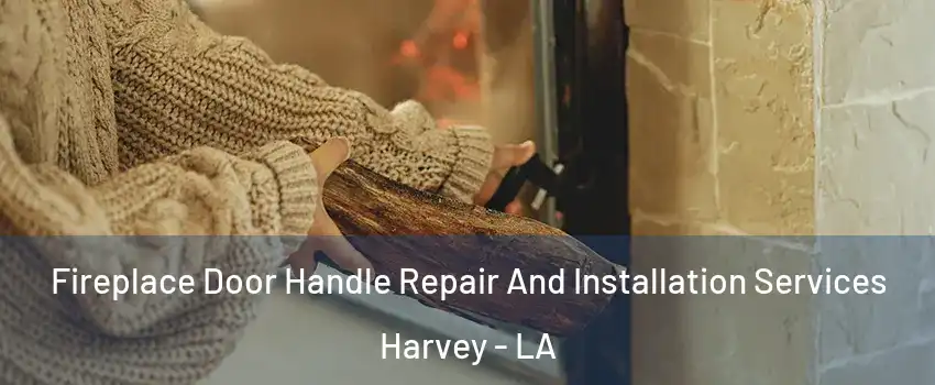  Fireplace Door Handle Repair And Installation Services Harvey - LA