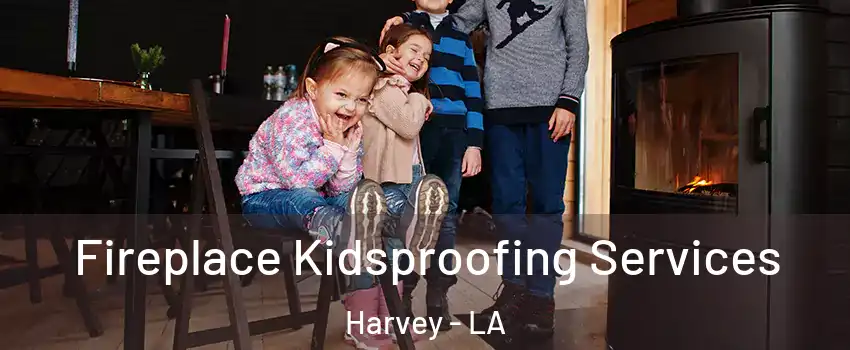  Fireplace Kidsproofing Services Harvey - LA