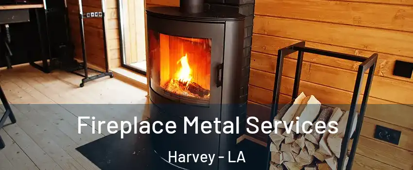  Fireplace Metal Services Harvey - LA