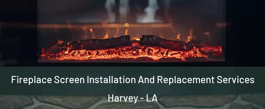  Fireplace Screen Installation And Replacement Services Harvey - LA