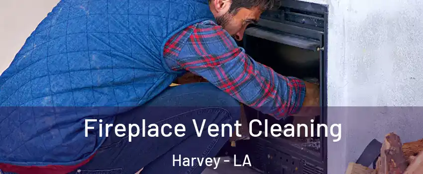  Fireplace Vent Cleaning Harvey - LA