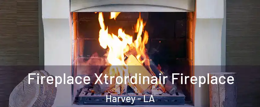  Fireplace Xtrordinair Fireplace Harvey - LA
