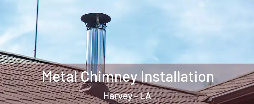  Metal Chimney Installation Harvey - LA