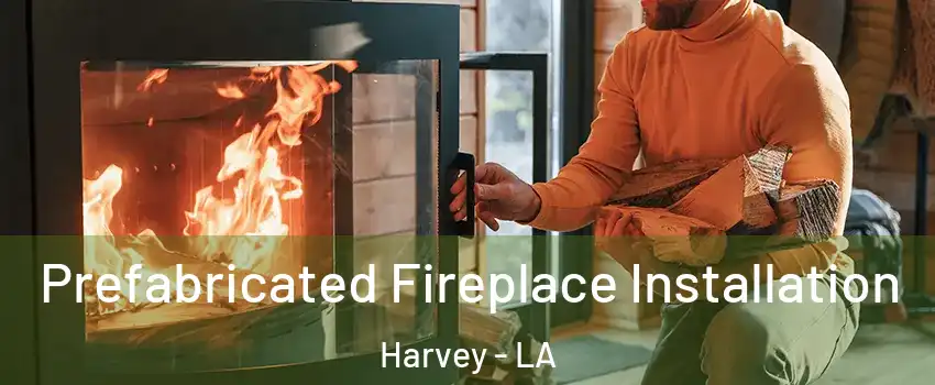  Prefabricated Fireplace Installation Harvey - LA