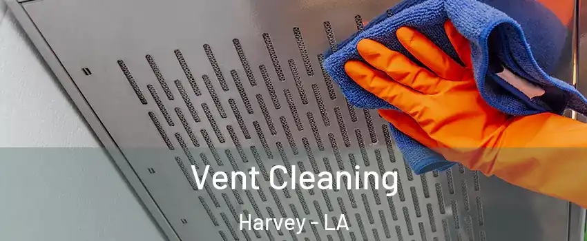  Vent Cleaning Harvey - LA