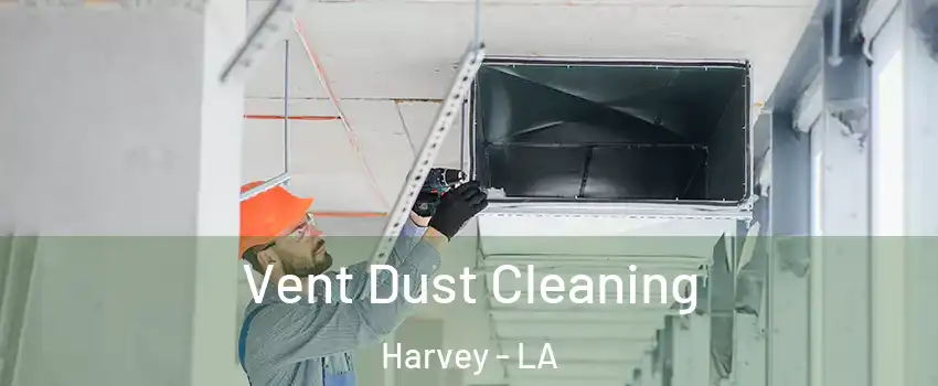  Vent Dust Cleaning Harvey - LA