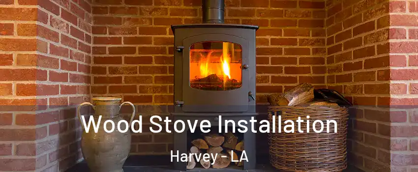  Wood Stove Installation Harvey - LA