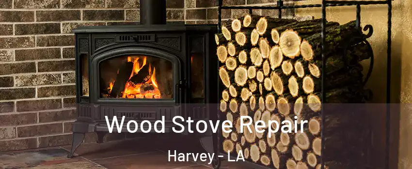  Wood Stove Repair Harvey - LA